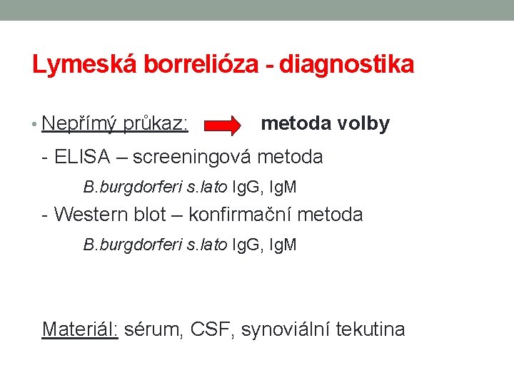 Lymeská borrelióza - diagnostika • Nepřímý průkaz: metoda volby - ELISA – screeningová metoda