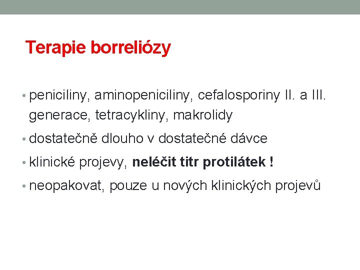 Terapie borreliózy • peniciliny, aminopeniciliny, cefalosporiny II. a III. generace, tetracykliny, makrolidy • dostatečně