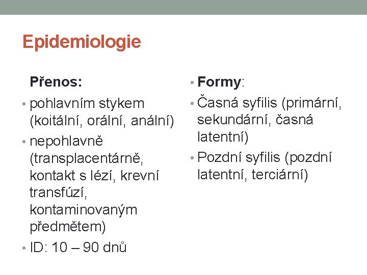 Epidemiologie Přenos: • Formy: • pohlavním stykem • Časná syfilis (primární, (koitální, orální, anální)