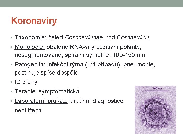 Koronaviry • Taxonomie: čeleď Coronaviridae, rod Coronavirus • Morfologie: obalené RNA-viry pozitivní polarity, nesegmentované,