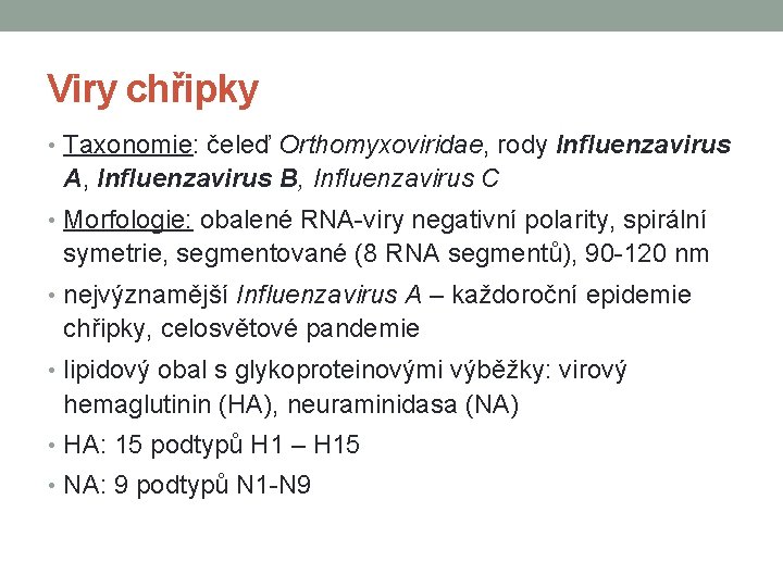 Viry chřipky • Taxonomie: čeleď Orthomyxoviridae, rody Influenzavirus A, Influenzavirus B, Influenzavirus C •