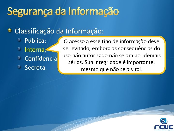 Segurança da Informação Classificação da Informação: Pública; O acesso a esse tipo de informação