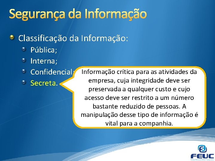 Segurança da Informação Classificação da Informação: Pública; Interna; Confidencial; Informação crítica para as atividades