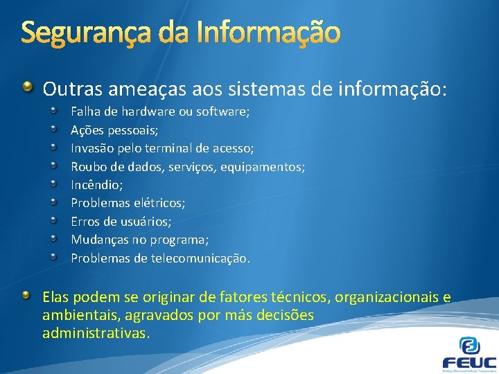 Segurança da Informação Outras ameaças aos sistemas de informação: Falha de hardware ou software;