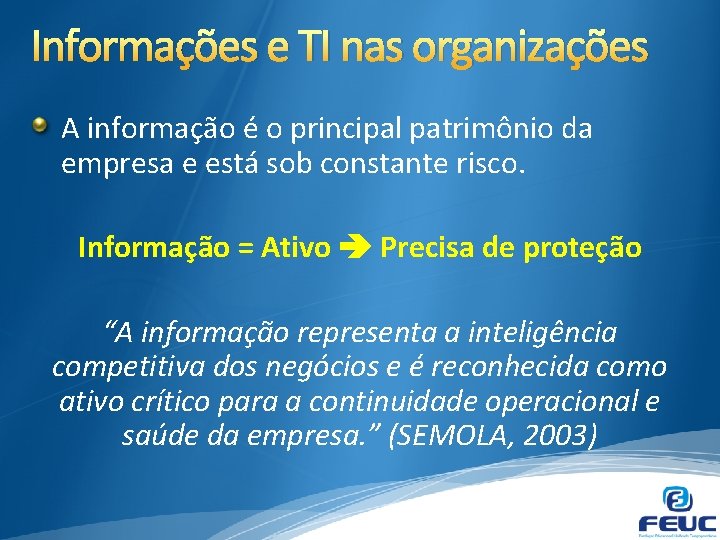 Informações e TI nas organizações A informação é o principal patrimônio da empresa e