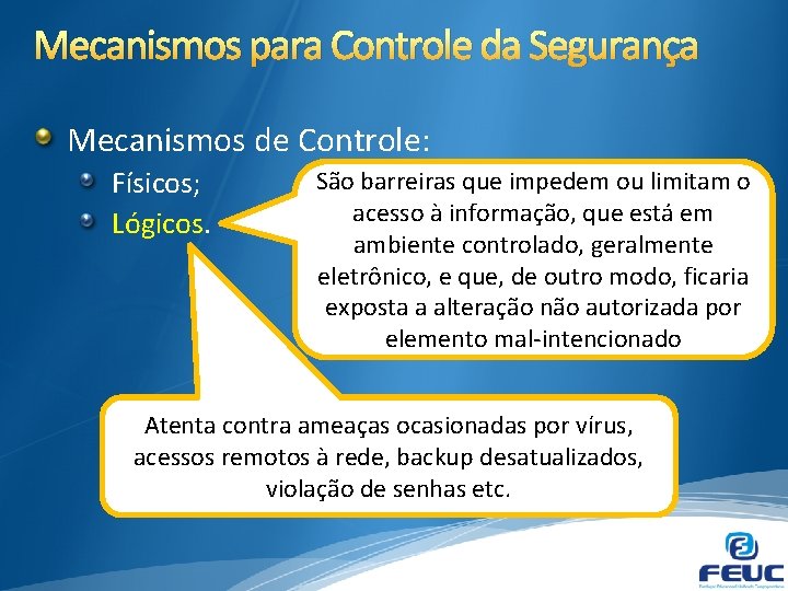 Mecanismos para Controle da Segurança Mecanismos de Controle: Físicos; Lógicos. São barreiras que impedem