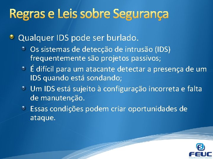 Regras e Leis sobre Segurança Qualquer IDS pode ser burlado. Os sistemas de detecção