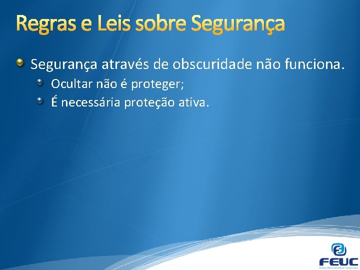 Regras e Leis sobre Segurança através de obscuridade não funciona. Ocultar não é proteger;