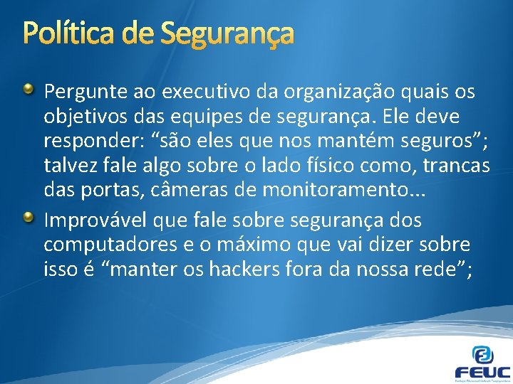 Política de Segurança Pergunte ao executivo da organização quais os objetivos das equipes de