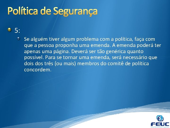 Política de Segurança 5: Se alguém tiver algum problema com a política, faça com