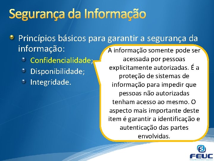 Segurança da Informação Princípios básicos para garantir a segurança da informação: A informação somente