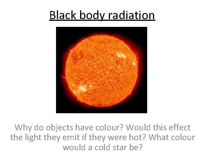 Black body radiation Why do objects have colour? Would this effect the light they