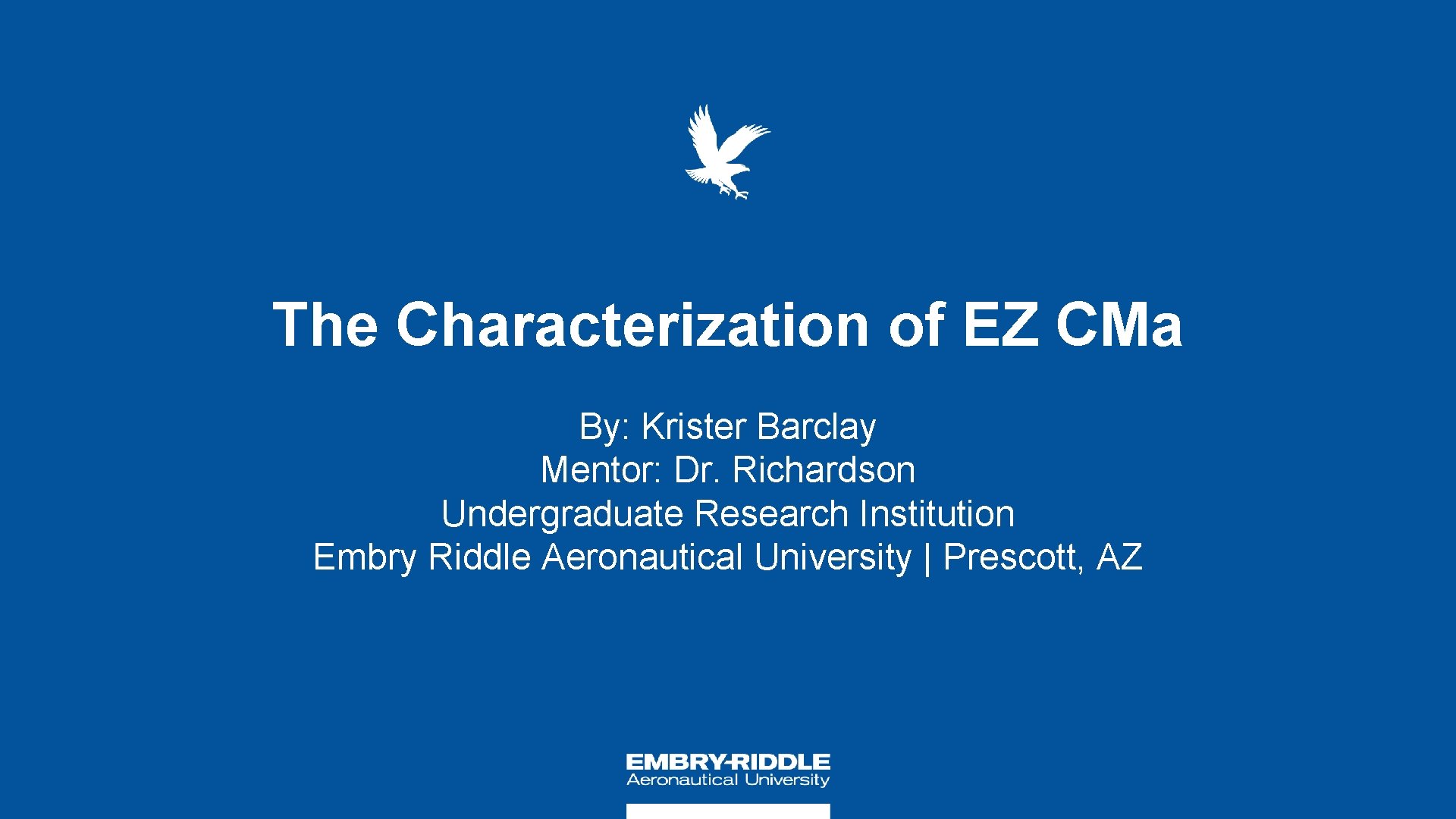 The Characterization of EZ CMa By: Krister Barclay Mentor: Dr. Richardson Undergraduate Research Institution