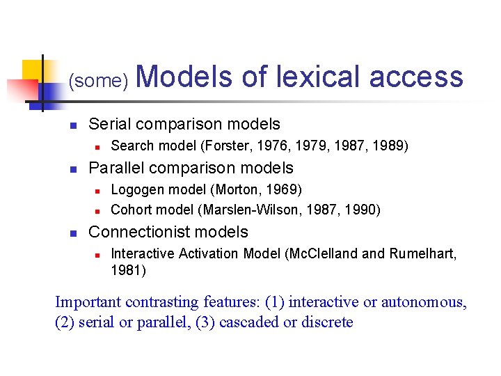 (some) Models n Serial comparison models n n Search model (Forster, 1976, 1979, 1987,