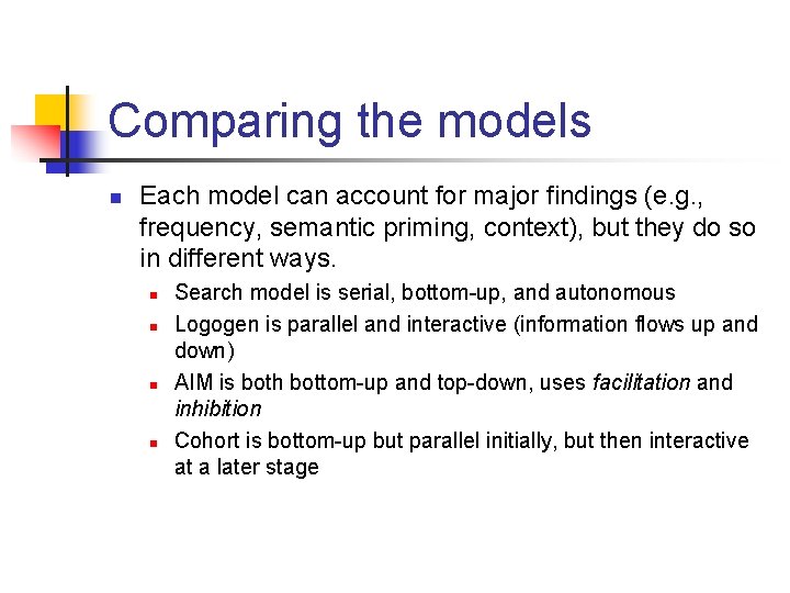 Comparing the models n Each model can account for major findings (e. g. ,