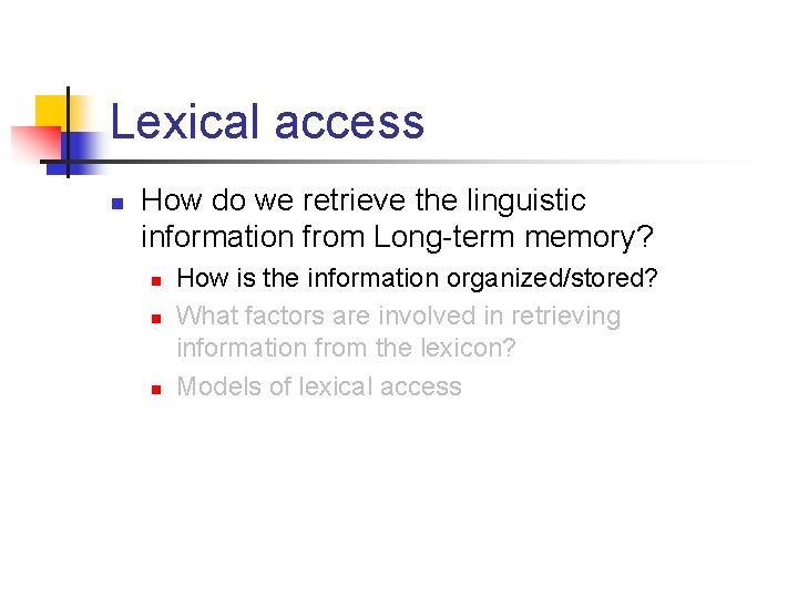 Lexical access n How do we retrieve the linguistic information from Long-term memory? n