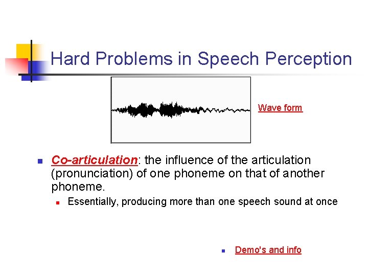 Hard Problems in Speech Perception Wave form n Co-articulation: the influence of the articulation