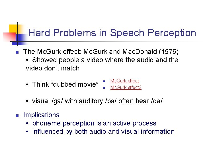 Hard Problems in Speech Perception n The Mc. Gurk effect: Mc. Gurk and Mac.