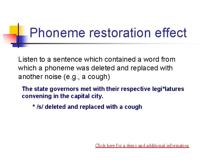 Phoneme restoration effect Listen to a sentence which contained a word from which a