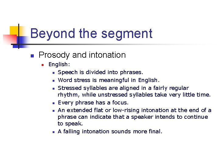 Beyond the segment n Prosody and intonation n English: n Speech is divided into