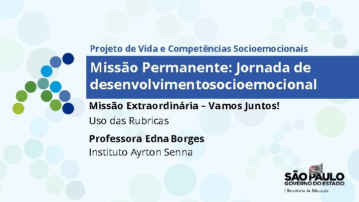 Projeto de Vida e Competências Socioemocionais Missão Permanente: Jornada de desenvolvimentosocioemocional Missão Extraordinária –