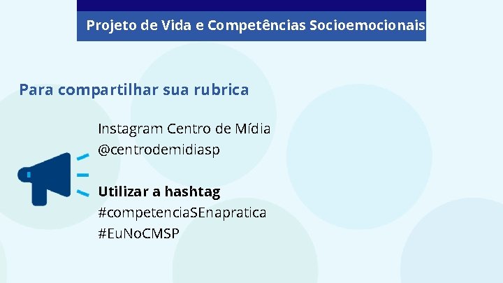 Projeto de Vida e Competências Socioemocionais Para compartilhar sua rubrica Instagram Centro de Mídia