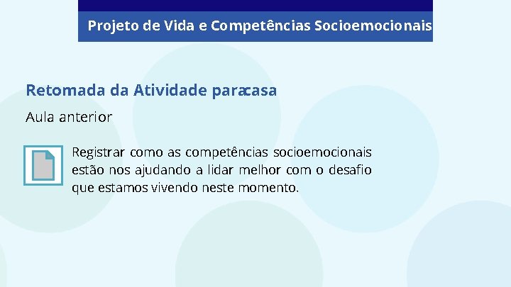 Projeto de Vida e Competências Socioemocionais Retomada da Atividade paracasa Aula anterior Registrar como