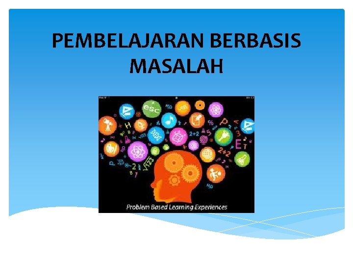 PEMBELAJARAN BERBASIS MASALAH 