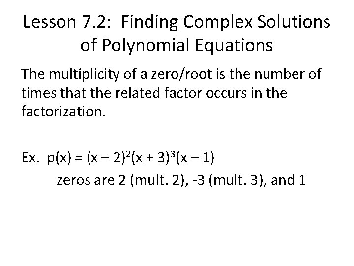 Lesson 7. 2: Finding Complex Solutions of Polynomial Equations The multiplicity of a zero/root