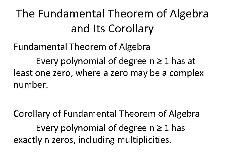 The Fundamental Theorem of Algebra and Its Corollary Fundamental Theorem of Algebra Every polynomial