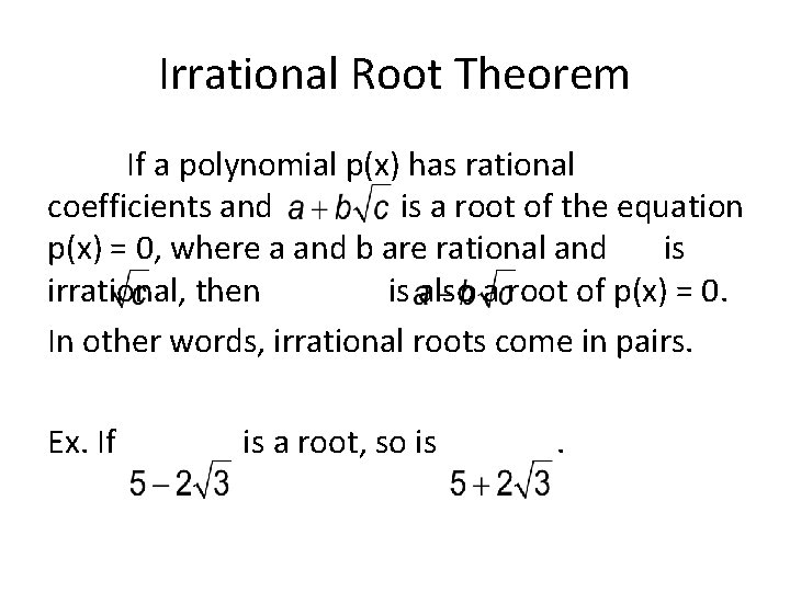 Irrational Root Theorem If a polynomial p(x) has rational coefficients and is a root