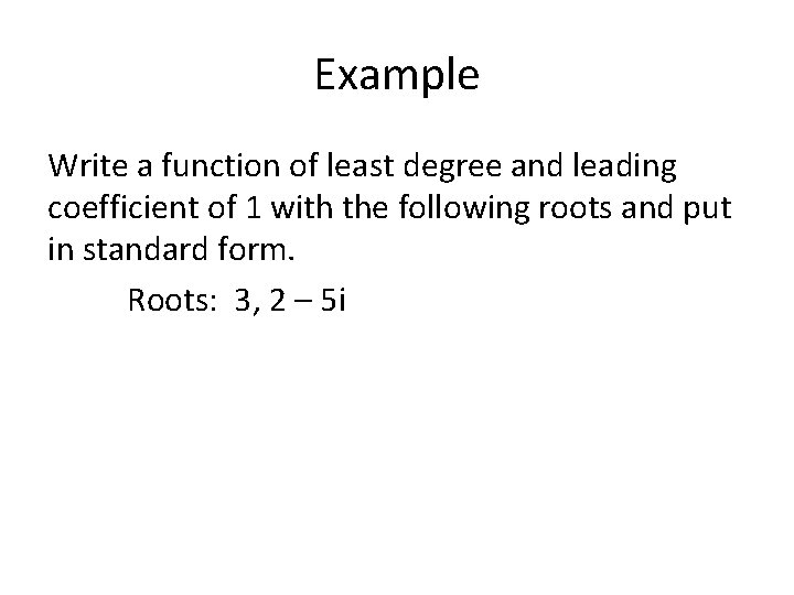 Example Write a function of least degree and leading coefficient of 1 with the