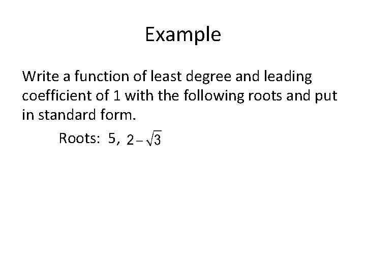 Example Write a function of least degree and leading coefficient of 1 with the