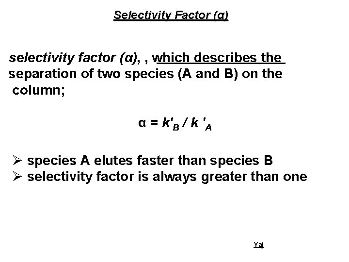 Selectivity Factor (α) selectivity factor (α), , which describes the separation of two species