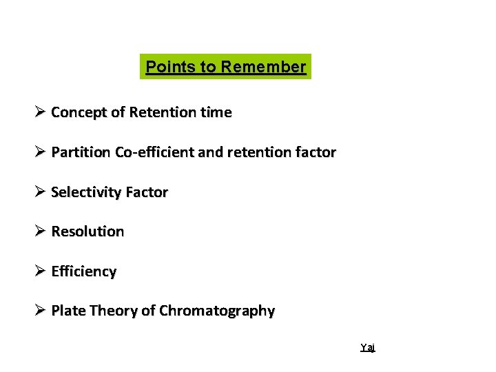 Points to Remember Ø Concept of Retention time Ø Partition Co-efficient and retention factor