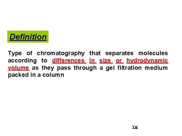 Definition Type of chromatography that separates molecules according to differences in size or hydrodynamic