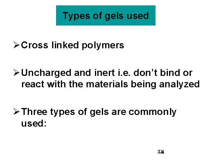 Types of gels used Ø Cross linked polymers Ø Uncharged and inert i. e.
