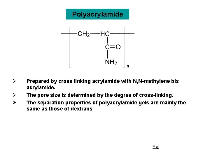 Polyacrylamide Ø Ø Ø Prepared by cross linking acrylamide with N, N-methylene bis acrylamide.