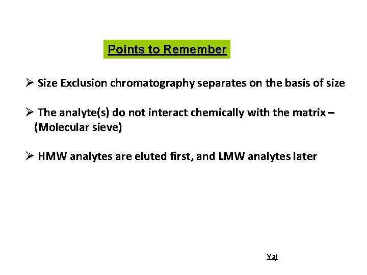 Points to Remember Ø Size Exclusion chromatography separates on the basis of size Ø