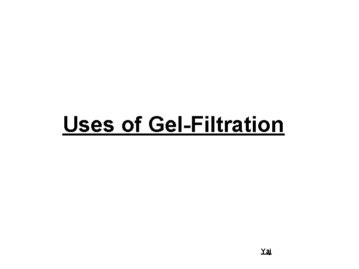 Uses of Gel-Filtration Yaj 
