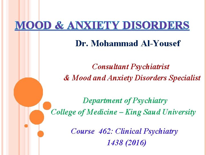 MOOD & ANXIETY DISORDERS Dr. Mohammad Al-Yousef Consultant Psychiatrist & Mood and Anxiety Disorders