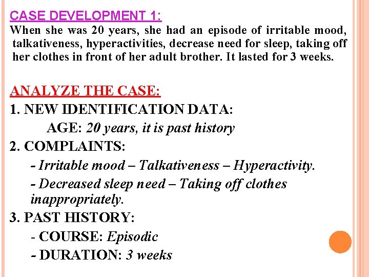 CASE DEVELOPMENT 1: When she was 20 years, she had an episode of irritable