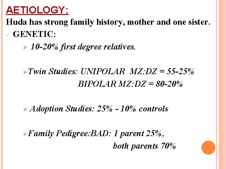 AETIOLOGY: Huda has strong family history, mother and one sister. - GENETIC: Ø 10