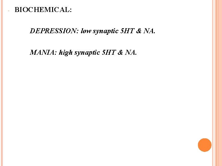 - BIOCHEMICAL: DEPRESSION: low synaptic 5 HT & NA. MANIA: high synaptic 5 HT