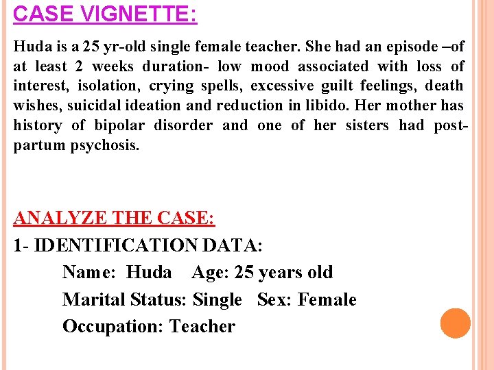 CASE VIGNETTE: Huda is a 25 yr-old single female teacher. She had an episode