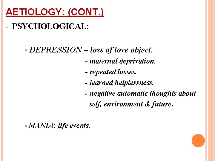 AETIOLOGY: (CONT. ) - PSYCHOLOGICAL: § DEPRESSION – loss of love object. - maternal