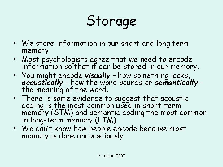 Storage • We store information in our short and long term memory • Most