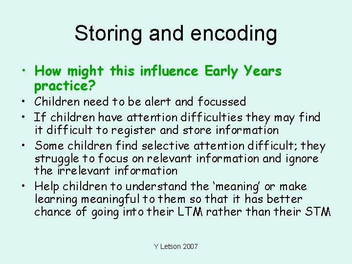 Storing and encoding • How might this influence Early Years practice? • Children need