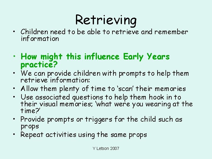 Retrieving • Children need to be able to retrieve and remember information • How