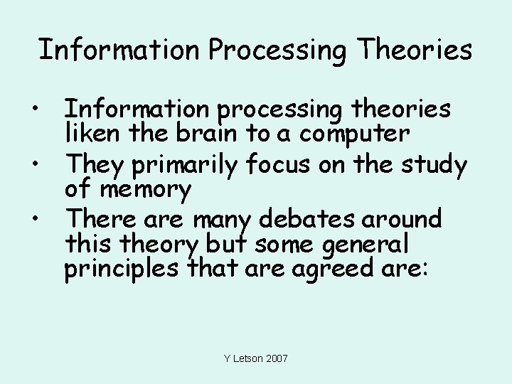 Information Processing Theories • Information processing theories liken the brain to a computer •